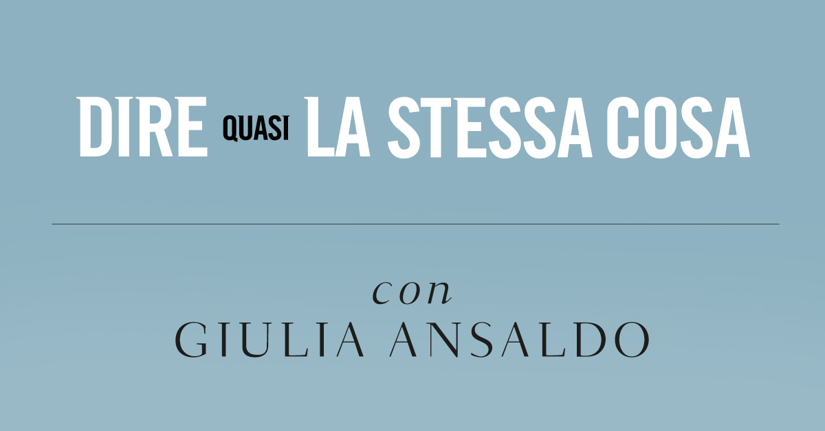 Dire quasi la stessa cosa. Intervista a Giulia Ansaldo