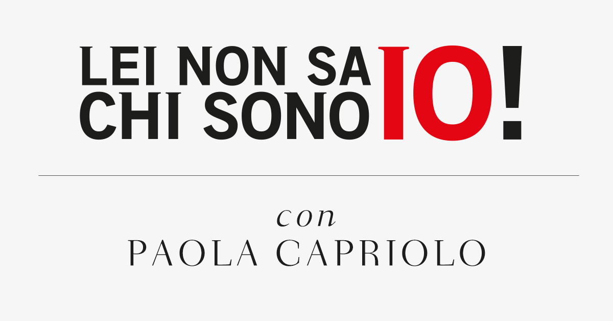 Lei non sa chi sono io! Con Paola Capriolo