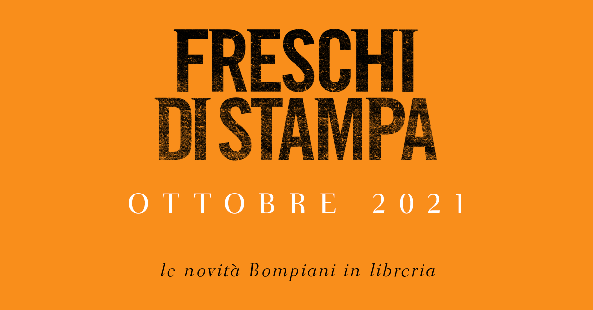 Freschi di stampa. Le novità in libreria per Bompiani a ottobre 2021