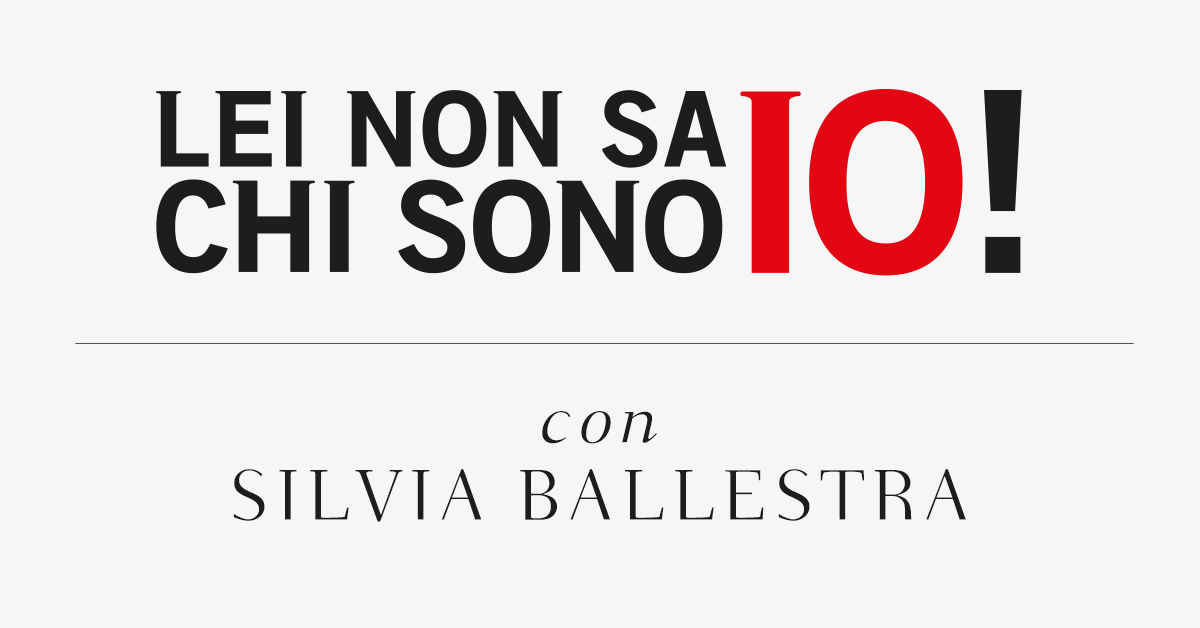 Lei non sa chi sono io! Con Silvia Ballestra