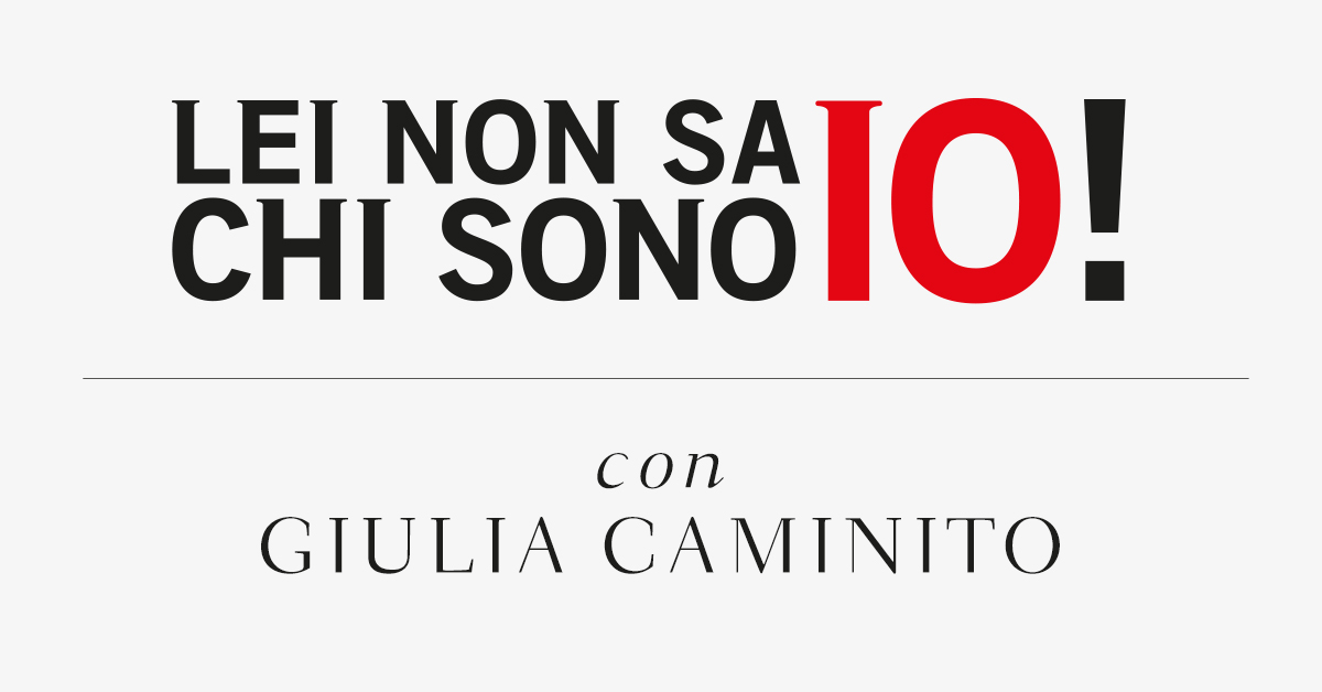 Lei non sa chi sono io! Con Giulia Caminito