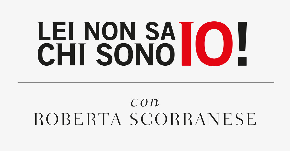 Lei non sa chi sono io! Con Roberta Scorranese