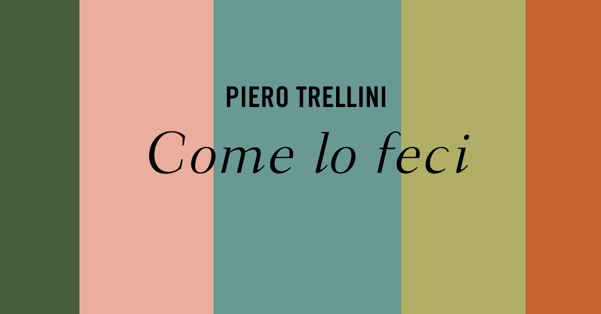 “Come lo feci” di Piero Trellini