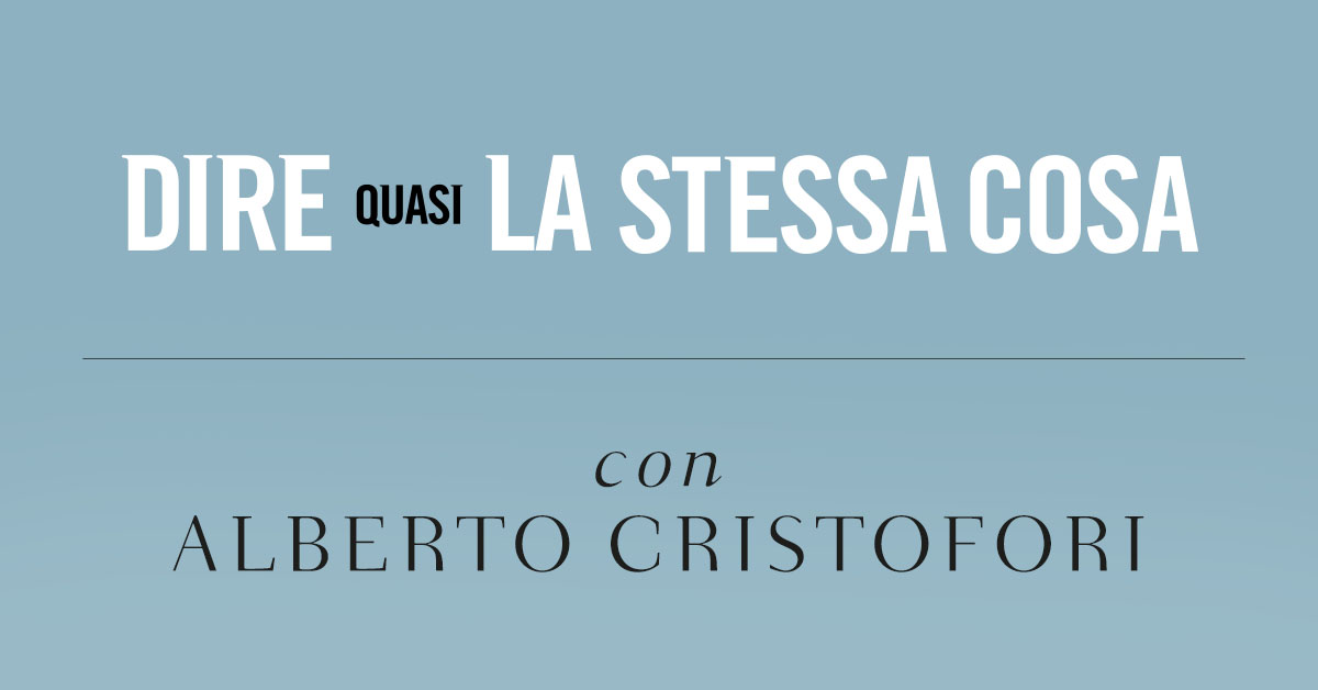 Dire quasi la stessa cosa. Intervista ad Alberto Cristofori