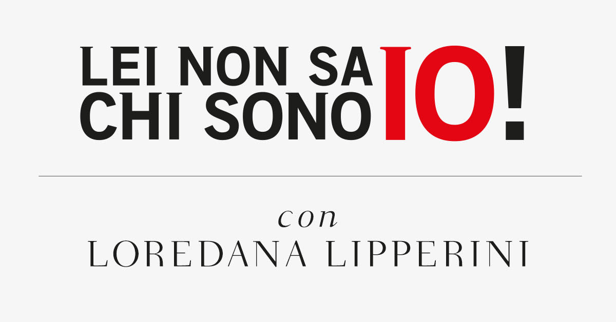 Lei non sa chi sono io! Con Loredana Lipperini