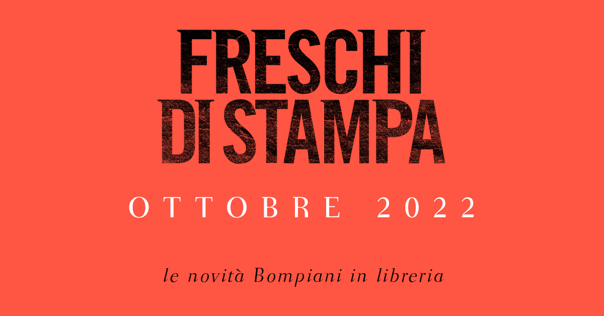 Freschi di stampa. Le novità Bompiani a ottobre in libreria