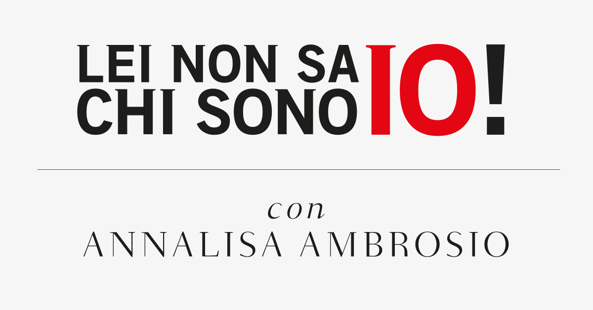 Lei non sa chi sono io! Con Annalisa Ambrosio