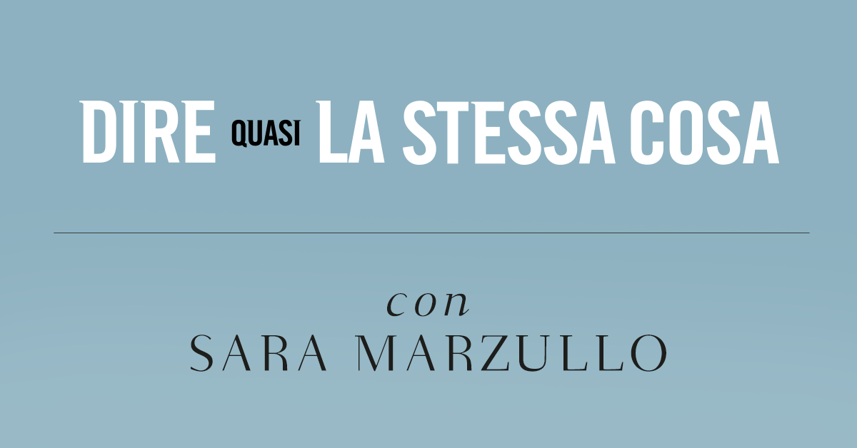 Dire quasi la stessa cosa. Intervista a Sara Marzullo