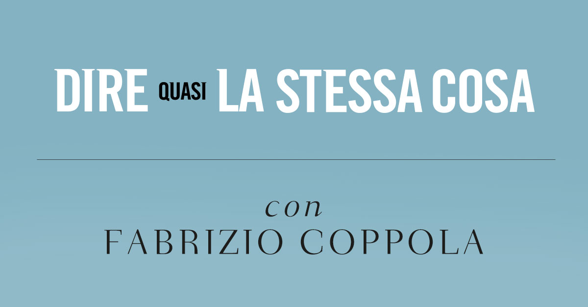 Dire quasi la stessa cosa. Intervista a Fabrizio Coppola