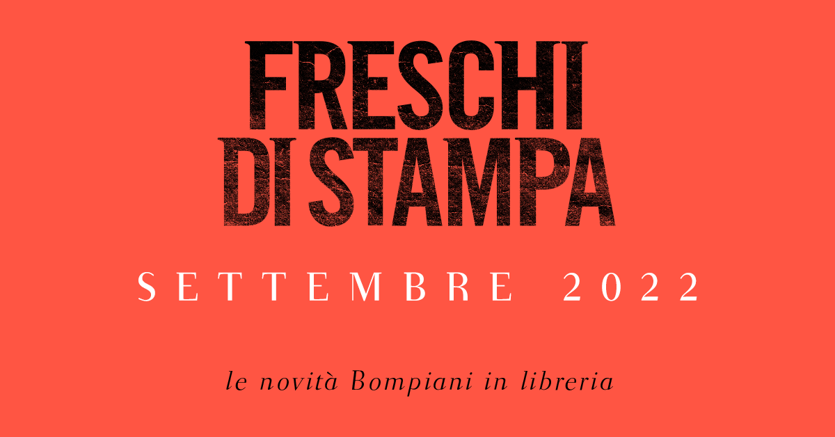 Freschi di stampa. Le novità Bompiani a settembre in libreria