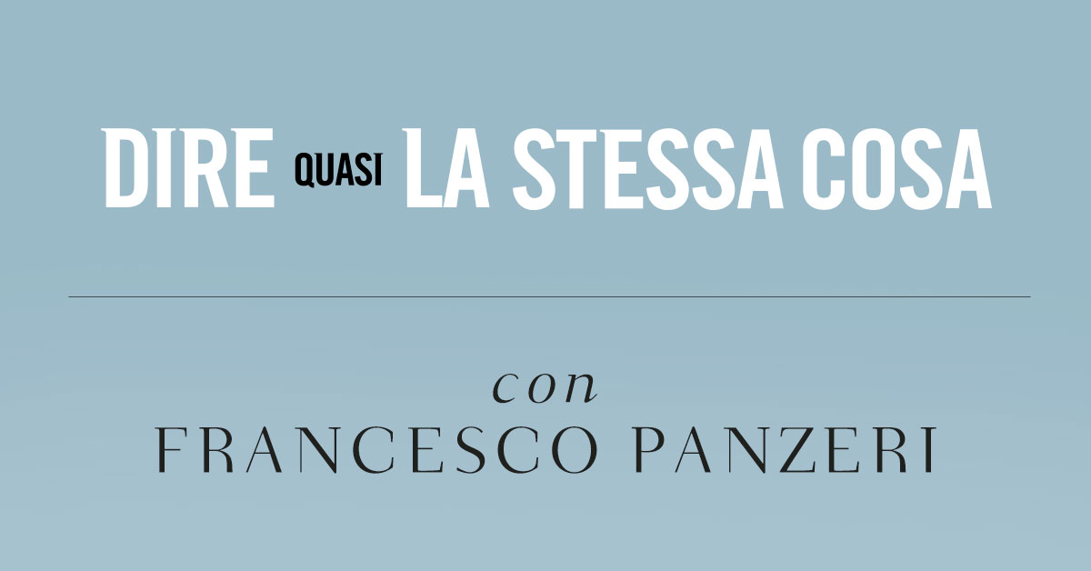 Dire quasi la stessa cosa. Intervista a Francesco Panzeri