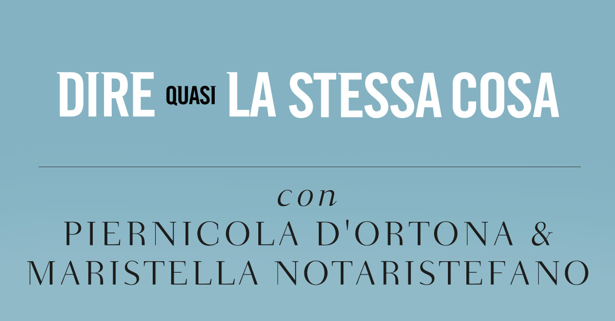 Dire quasi la stessa cosa. Intervista a Piernicola D'Ortona e Maristella Notaristefano