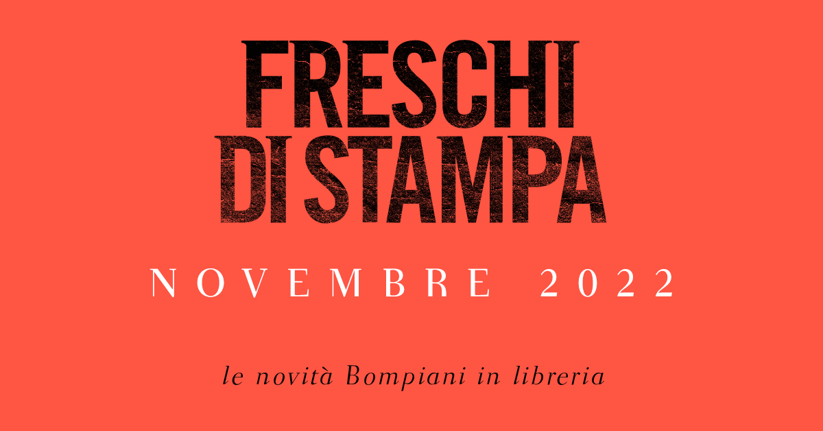Freschi di stampa. Le novità Bompiani a novembre in libreria