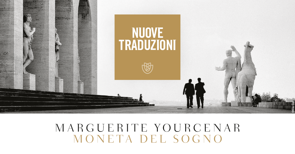 Nuove traduzioni. “Moneta del sogno” di Marguerite Yourcenar