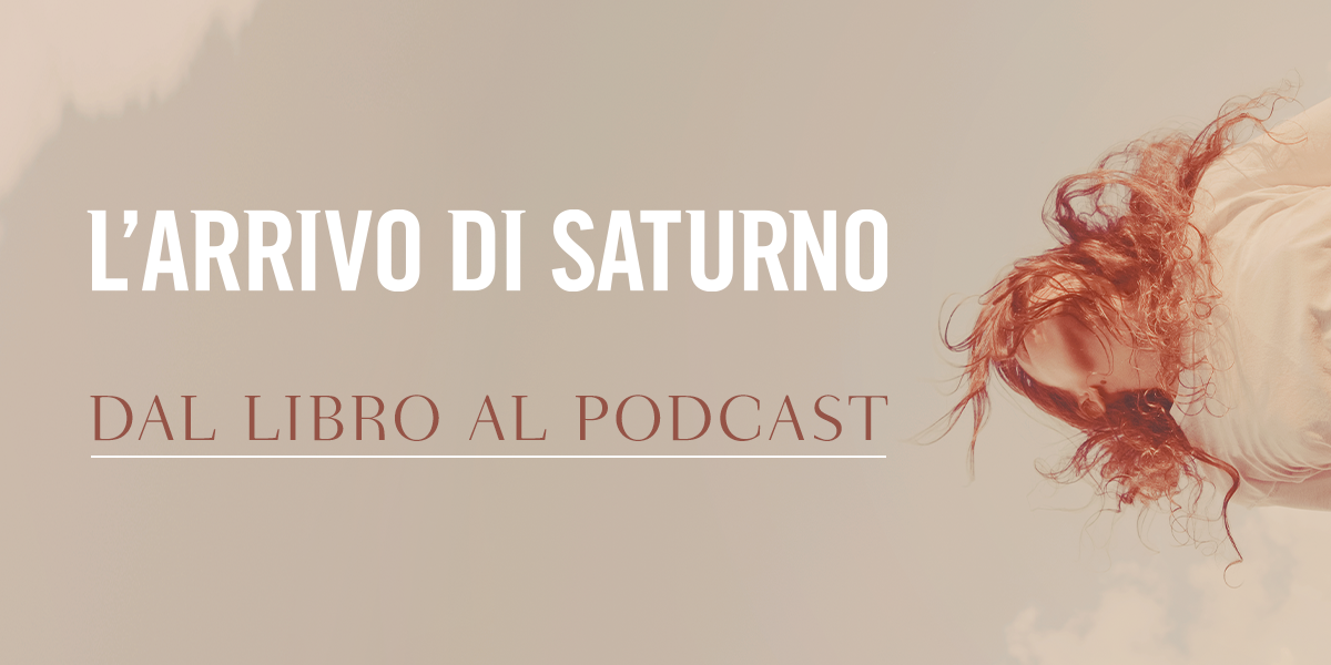 L'arrivo di Saturno. Dal libro al podcast