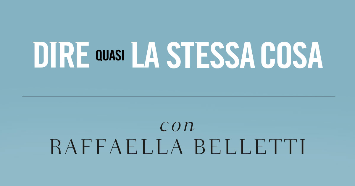 Dire quasi la stessa cosa. Intervista a Raffaella Belletti