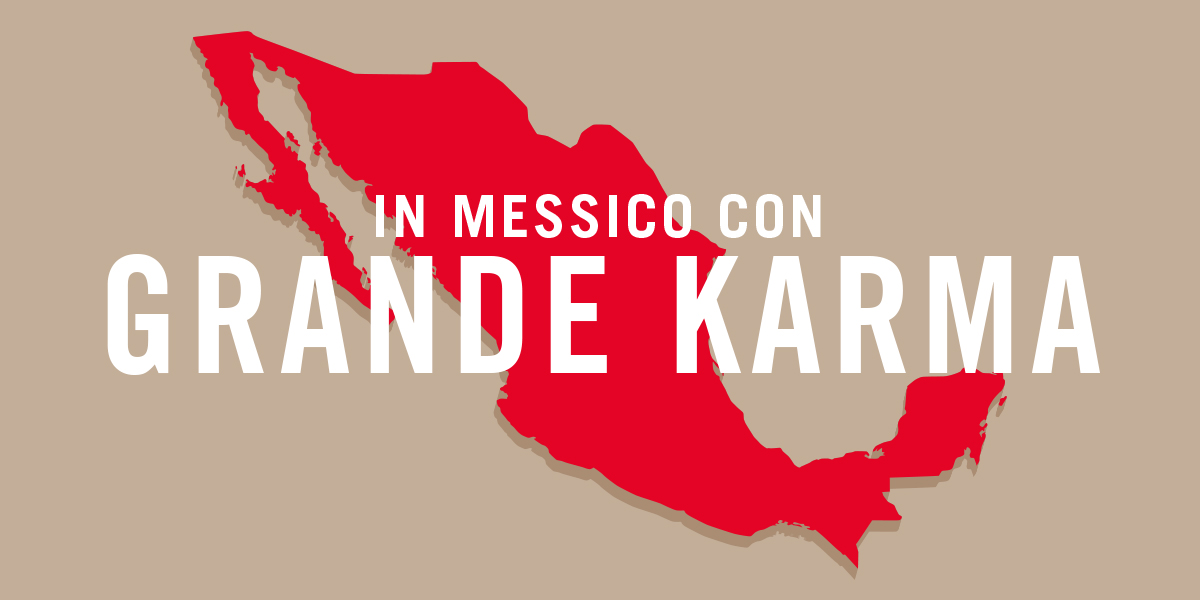 In Messico con “Grande Karma”